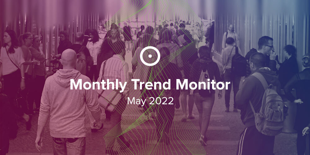 Monthly Trend Monitor: May 2022